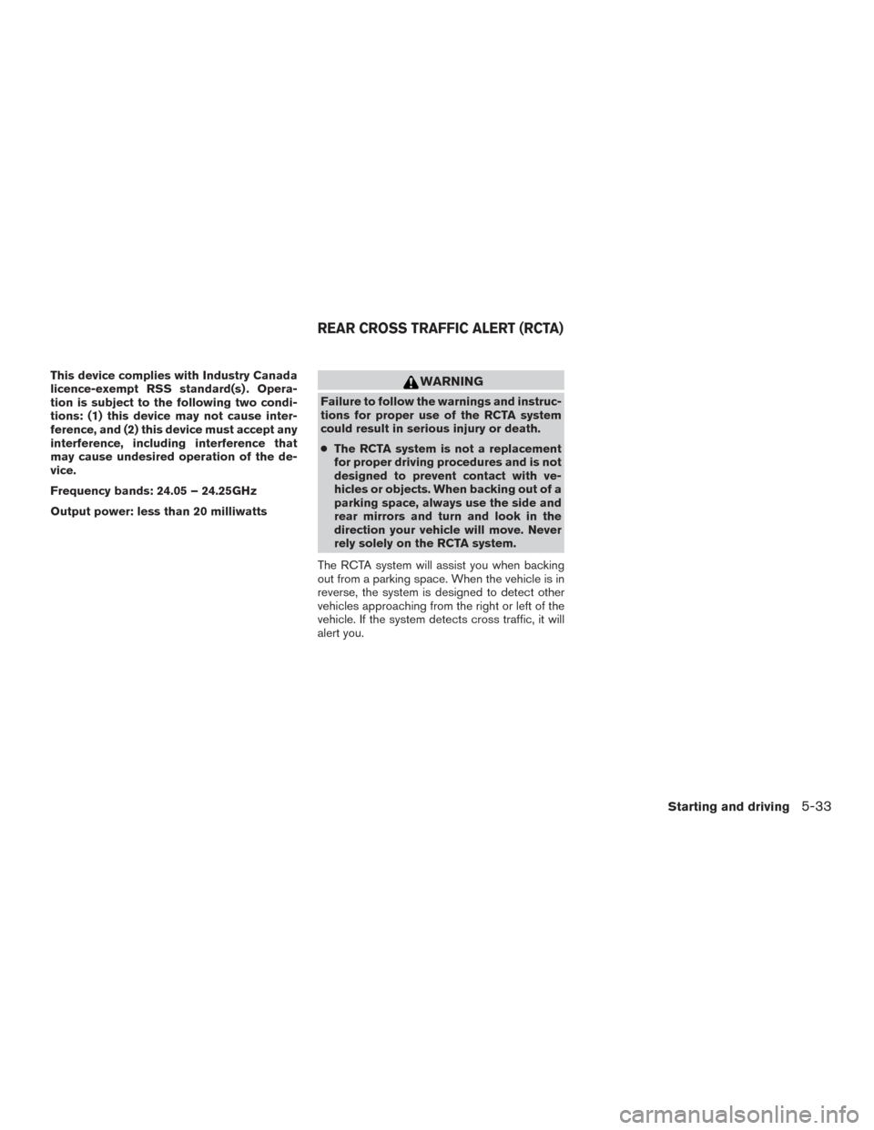 NISSAN ROGUE HYBRID 2017 2.G Owners Manual This device complies with Industry Canada
licence-exempt RSS standard(s) . Opera-
tion is subject to the following two condi-
tions: (1) this device may not cause inter-
ference, and (2) this device m