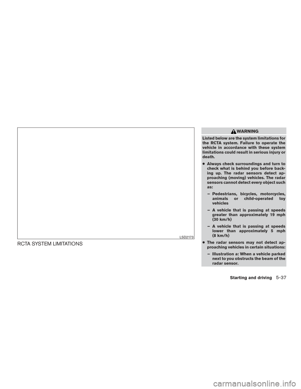 NISSAN ROGUE HYBRID 2017 2.G Owners Manual RCTA SYSTEM LIMITATIONS
WARNING
Listed below are the system limitations for
the RCTA system. Failure to operate the
vehicle in accordance with these system
limitations could result in serious injury o