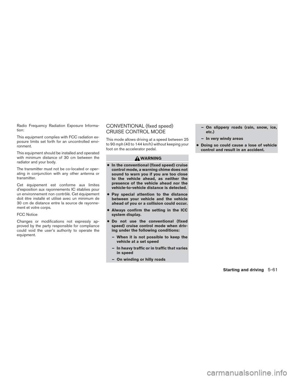 NISSAN ROGUE HYBRID 2017 2.G Owners Manual Radio Frequency Radiation Exposure Informa-
tion:
This equipment complies with FCC radiation ex-
posure limits set forth for an uncontrolled envi-
ronment.
This equipment should be installed and opera