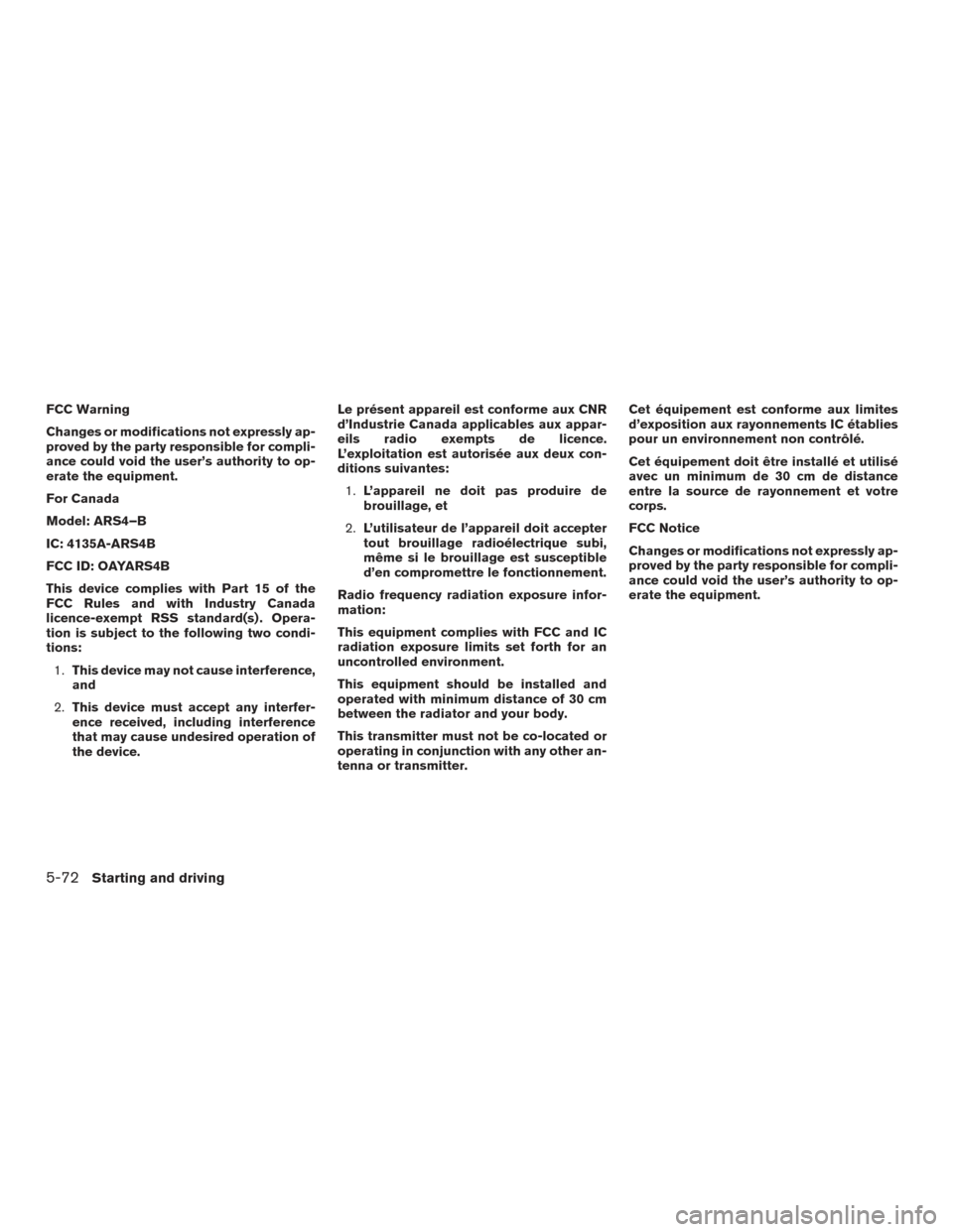 NISSAN ROGUE HYBRID 2017 2.G Owners Manual FCC Warning
Changes or modifications not expressly ap-
proved by the party responsible for compli-
ance could void the user’s authority to op-
erate the equipment.
For Canada
Model: ARS4–B
IC: 413 NISSAN ROGUE HYBRID 2017 2.G Owners Manual FCC Warning
Changes or modifications not expressly ap-
proved by the party responsible for compli-
ance could void the user’s authority to op-
erate the equipment.
For Canada
Model: ARS4–B
IC: 413