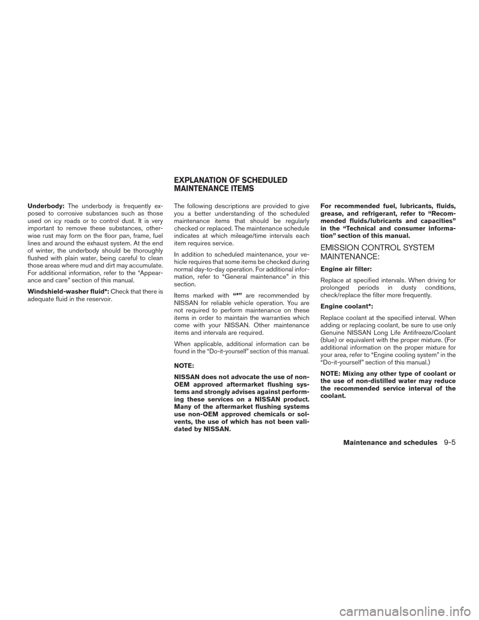NISSAN ROGUE HYBRID 2017 2.G Owners Manual Underbody:The underbody is frequently ex-
posed to corrosive substances such as those
used on icy roads or to control dust. It is very
important to remove these substances, other-
wise rust may form o NISSAN ROGUE HYBRID 2017 2.G Owners Manual Underbody:The underbody is frequently ex-
posed to corrosive substances such as those
used on icy roads or to control dust. It is very
important to remove these substances, other-
wise rust may form o