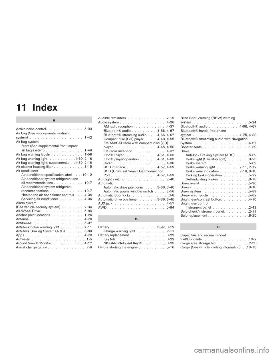 NISSAN ROGUE HYBRID 2017 2.G Owners Manual 11 Index
A
Active noise control ...............5-99
Air bag (See supplemental restraint
system) .....................1-42
Air bag system Front (See supplemental front impact
air bag system) ..........