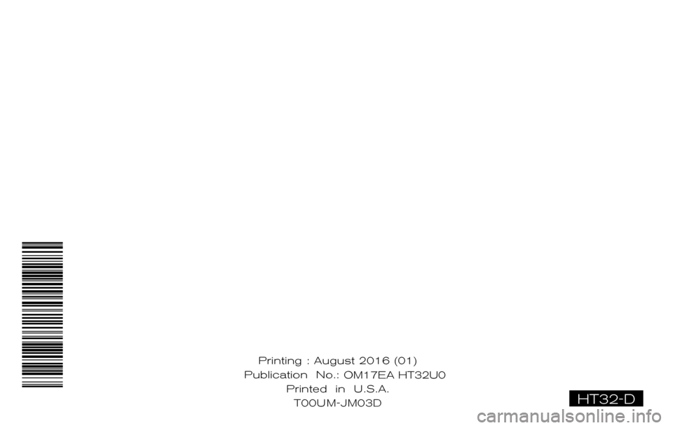 NISSAN ROGUE HYBRID 2017 2.G Owners Manual HT32-D
Printing : August 2016 (01)
Publication No.: OM0E 0L32U2
Printed in U.S.A. T00U M-J
M03D
OM17EA HT32U0 NISSAN ROGUE HYBRID 2017 2.G Owners Manual HT32-D
Printing : August 2016 (01)
Publication No.: OM0E 0L32U2
Printed in U.S.A. T00U M-J
M03D
OM17EA HT32U0