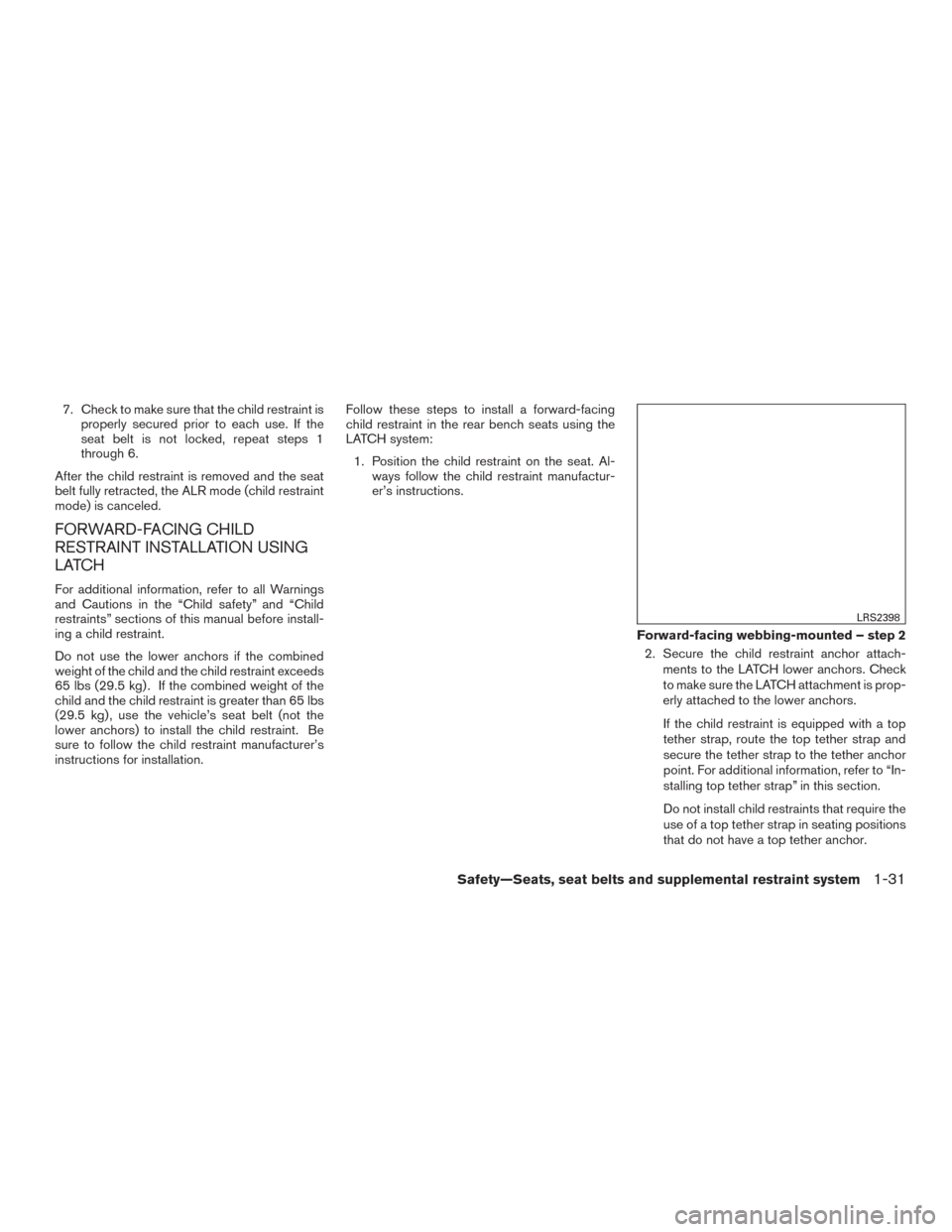 NISSAN ROGUE HYBRID 2017 2.G Repair Manual 7. Check to make sure that the child restraint isproperly secured prior to each use. If the
seat belt is not locked, repeat steps 1
through 6.
After the child restraint is removed and the seat
belt fu NISSAN ROGUE HYBRID 2017 2.G Repair Manual 7. Check to make sure that the child restraint isproperly secured prior to each use. If the
seat belt is not locked, repeat steps 1
through 6.
After the child restraint is removed and the seat
belt fu