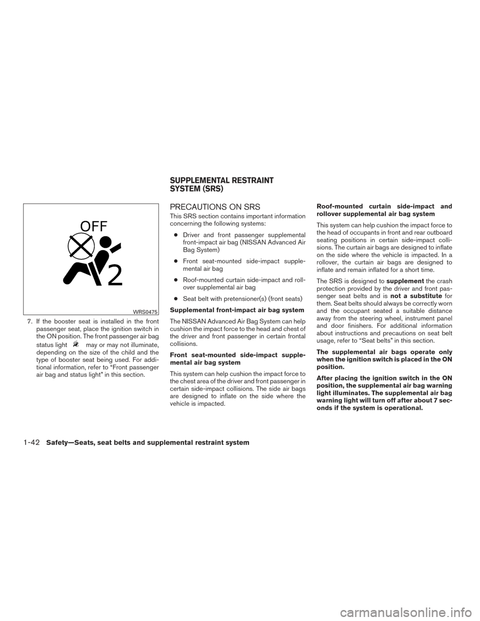 NISSAN ROGUE HYBRID 2017 2.G Manual PDF 7. If the booster seat is installed in the frontpassenger seat, place the ignition switch in
the ON position. The front passenger air bag
status light
may or may not illuminate,
depending on the size 