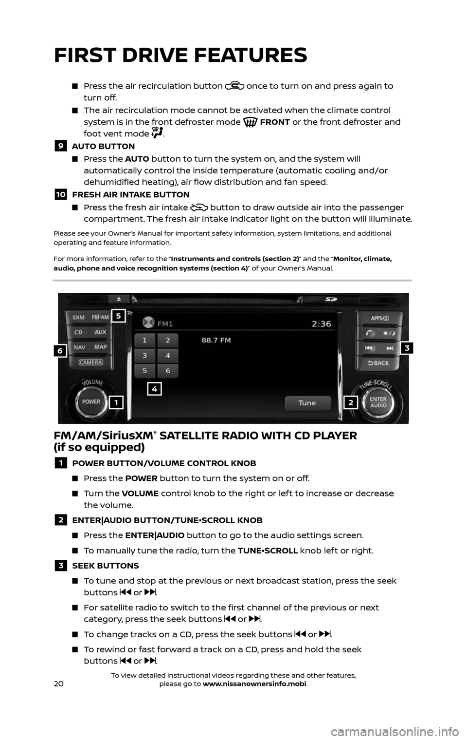 NISSAN ROGUE HYBRID 2017 2.G Quick Reference Guide 20
     Press the air recirculation button  once to turn on and press again to 
turn off.
     The air recirculation mode cannot be activated when the climate control system is in the front defroster 