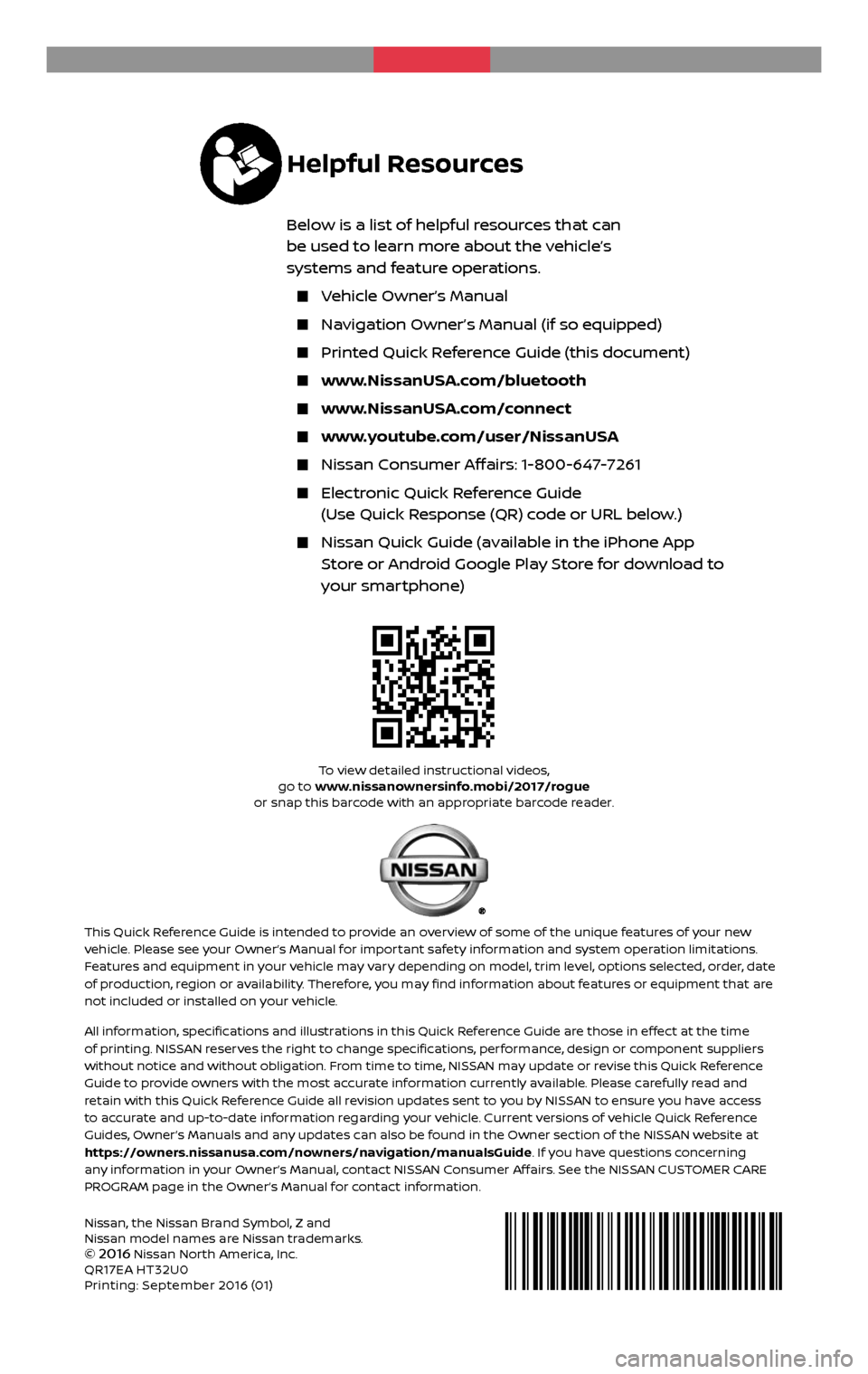 NISSAN ROGUE HYBRID 2017 2.G Quick Reference Guide Nissan, the Nissan Brand Symbol, Z and
Nissan model names are Nissan trademarks.
©
2016 Nissan North America, Inc.
QR17EA HT32U0
Printing: September 2016 (01)
To view detailed instructional videos NISSAN ROGUE HYBRID 2017 2.G Quick Reference Guide Nissan, the Nissan Brand Symbol, Z and
Nissan model names are Nissan trademarks.
©
2016 Nissan North America, Inc.
QR17EA HT32U0
Printing: September 2016 (01)
To view detailed instructional videos