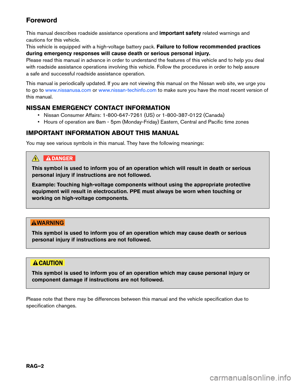 NISSAN ROGUE HYBRID 2017 2.G Roadside Assistance Guide Foreword
This
manual describes roadside assistance operations and important safetyrelated warnings and
cautions for this vehicle.
This vehicle is equipped with a high-voltage battery pack. Failure to NISSAN ROGUE HYBRID 2017 2.G Roadside Assistance Guide Foreword
This
manual describes roadside assistance operations and important safetyrelated warnings and
cautions for this vehicle.
This vehicle is equipped with a high-voltage battery pack. Failure to