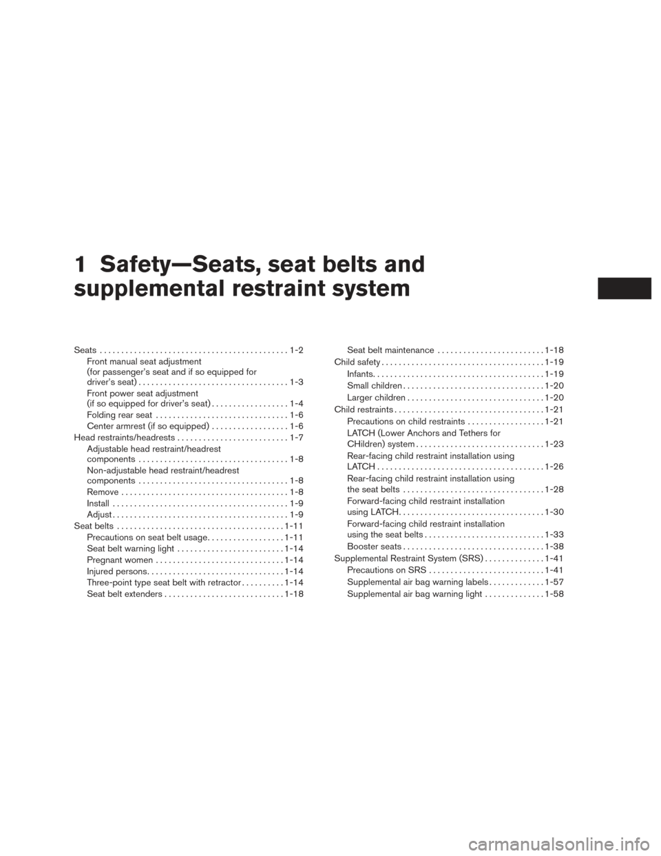 NISSAN SENTRA 2017 B17 / 7.G Owners Manual 1 Safety—Seats, seat belts and
supplemental restraint system
Seats............................................1-2
Front manual seat adjustment
(for passenger’s seat and if so equipped for
driver�