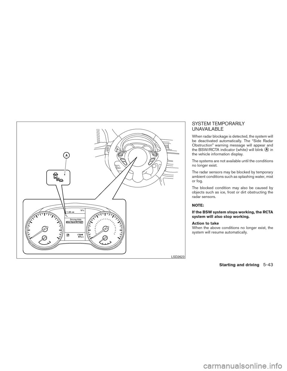 NISSAN SENTRA 2017 B17 / 7.G Owners Manual SYSTEM TEMPORARILY
UNAVAILABLE
When radar blockage is detected, the system will
be deactivated automatically. The “Side Radar
Obstruction” warning message will appear and
the BSW/RCTA indicator (w NISSAN SENTRA 2017 B17 / 7.G Owners Manual SYSTEM TEMPORARILY
UNAVAILABLE
When radar blockage is detected, the system will
be deactivated automatically. The “Side Radar
Obstruction” warning message will appear and
the BSW/RCTA indicator (w