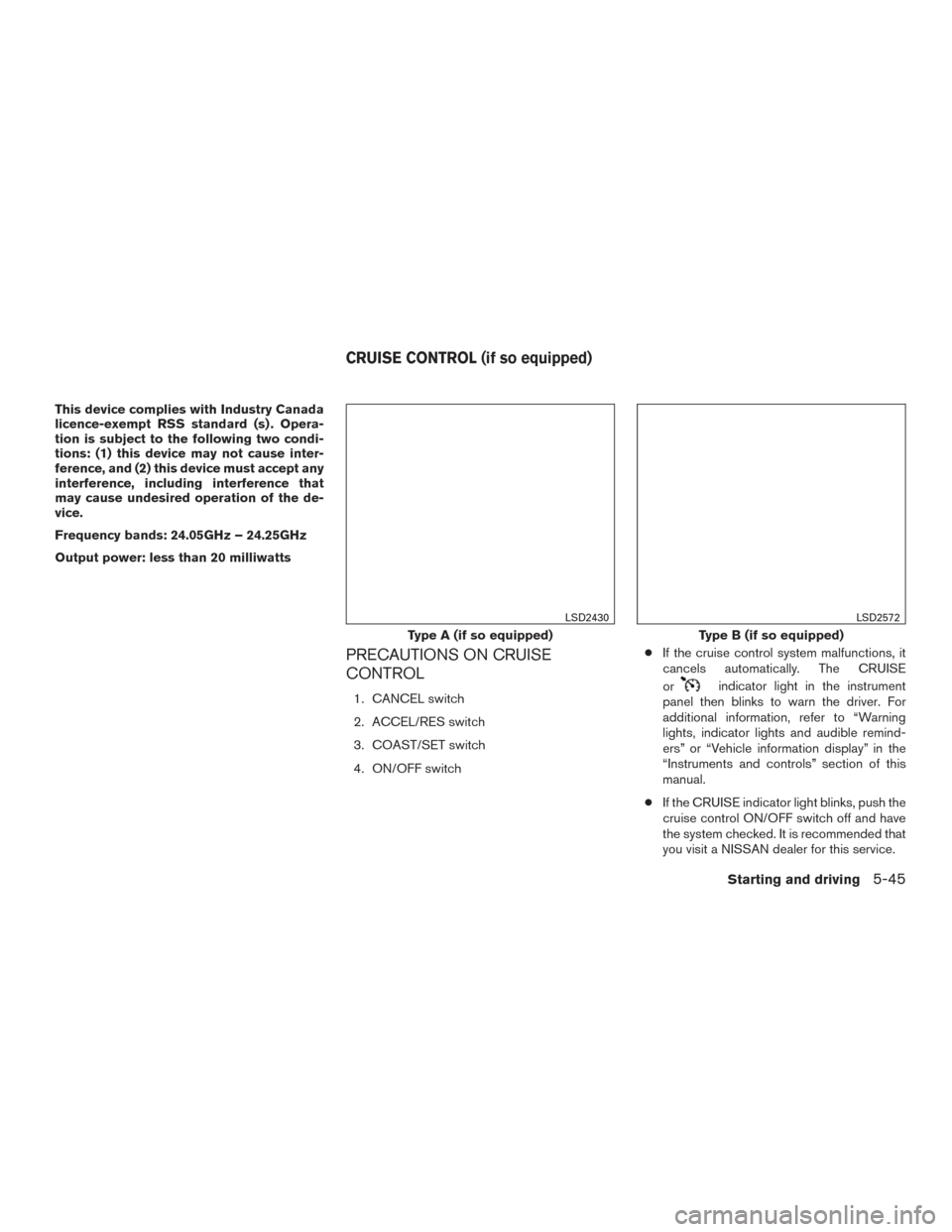 NISSAN SENTRA 2017 B17 / 7.G Owners Manual This device complies with Industry Canada
licence-exempt RSS standard (s) . Opera-
tion is subject to the following two condi-
tions: (1) this device may not cause inter-
ference, and (2) this device NISSAN SENTRA 2017 B17 / 7.G Owners Manual This device complies with Industry Canada
licence-exempt RSS standard (s) . Opera-
tion is subject to the following two condi-
tions: (1) this device may not cause inter-
ference, and (2) this device