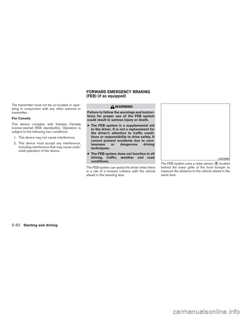 NISSAN SENTRA 2017 B17 / 7.G Owners Manual The transmitter must not be co-located or oper-
ating in conjunction with any other antenna or
transmitter.
For Canada
This device complies with Industry Canada
license-exempt RSS standard(s) . Operat NISSAN SENTRA 2017 B17 / 7.G Owners Manual The transmitter must not be co-located or oper-
ating in conjunction with any other antenna or
transmitter.
For Canada
This device complies with Industry Canada
license-exempt RSS standard(s) . Operat