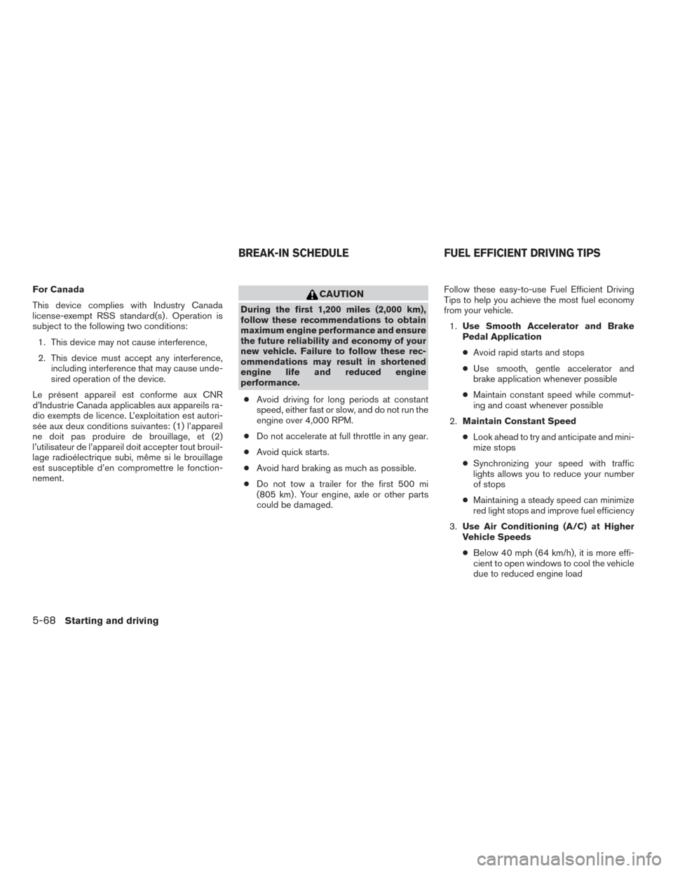 NISSAN SENTRA 2017 B17 / 7.G Owners Manual For Canada
This device complies with Industry Canada
license-exempt RSS standard(s) . Operation is
subject to the following two conditions:1. This device may not cause interference,
2. This device mus NISSAN SENTRA 2017 B17 / 7.G Owners Manual For Canada
This device complies with Industry Canada
license-exempt RSS standard(s) . Operation is
subject to the following two conditions:1. This device may not cause interference,
2. This device mus