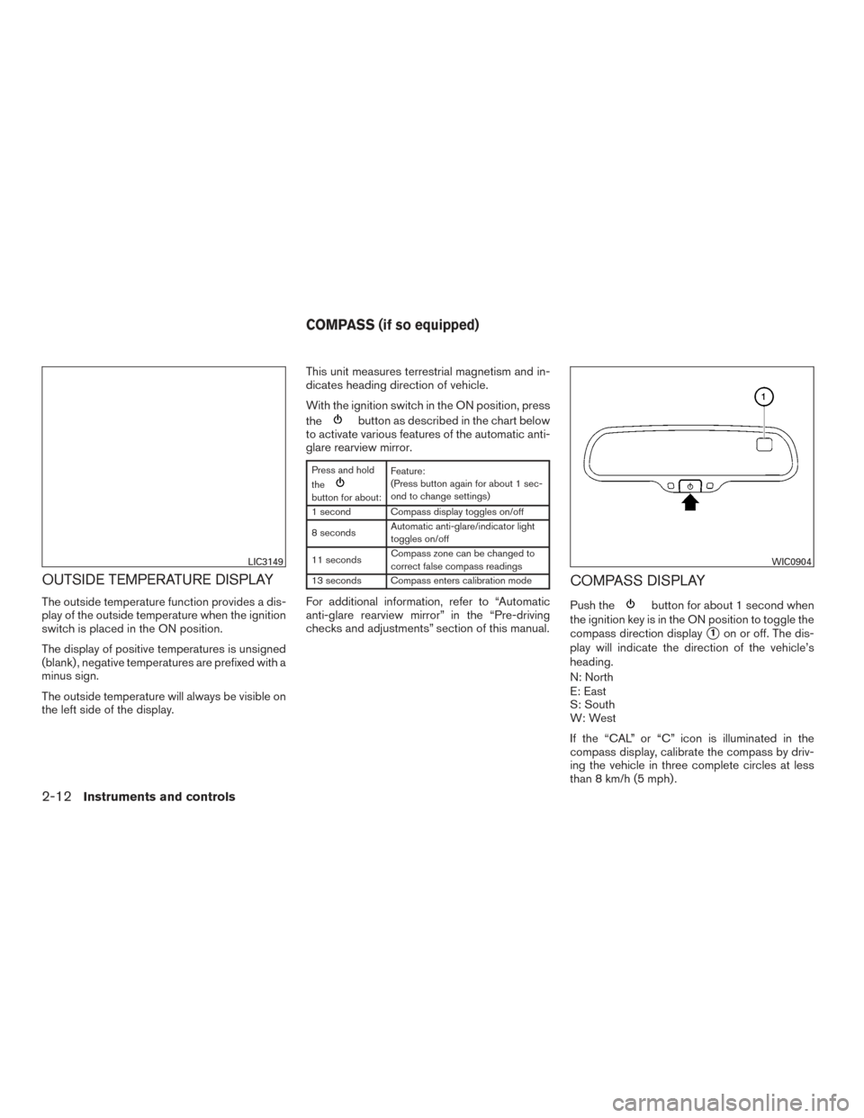 NISSAN SENTRA 2017 B17 / 7.G Owners Manual OUTSIDE TEMPERATURE DISPLAY
The outside temperature function provides a dis-
play of the outside temperature when the ignition
switch is placed in the ON position.
The display of positive temperatures
