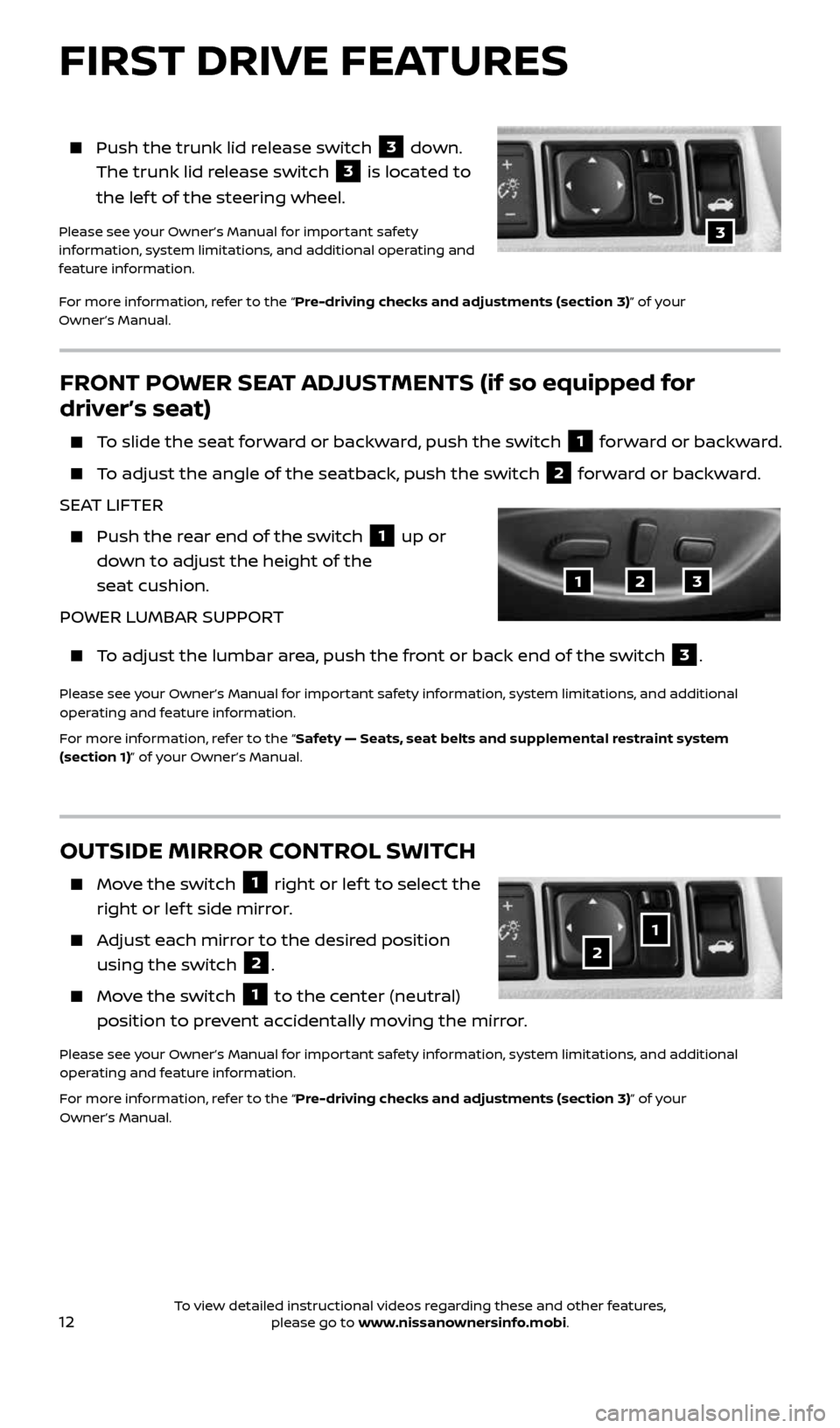 NISSAN SENTRA 2017 B17 / 7.G Quick Reference Guide 12
FRONT POWER SEAT ADJUSTMENTS (if so equipped for
driver’s seat)
To slide the seat forward or backward, push the switch 1 forward or backward.
To adjust the angle of the seatback, push NISSAN SENTRA 2017 B17 / 7.G Quick Reference Guide 12
FRONT POWER SEAT ADJUSTMENTS (if so equipped for
driver’s seat)
To slide the seat forward or backward, push the switch 1 forward or backward.
To adjust the angle of the seatback, push