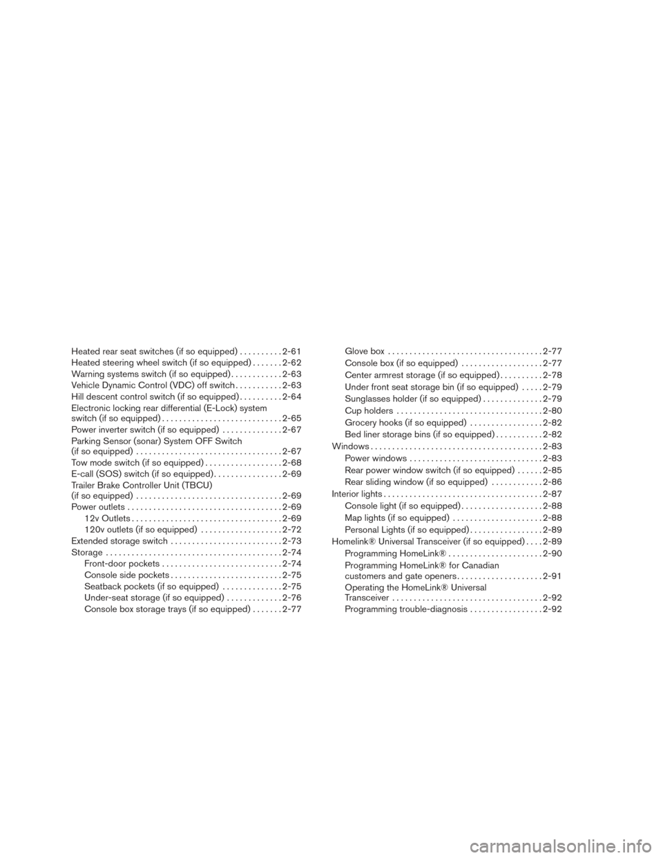 NISSAN TITAN 2017 2.G Owners Manual Heated rear seat switches (if so equipped)..........2-61
Heated steering wheel switch (if so equipped) .......2-62
Warning systems switch (if so equipped) ............2-63
Vehicle Dynamic Control (VDC