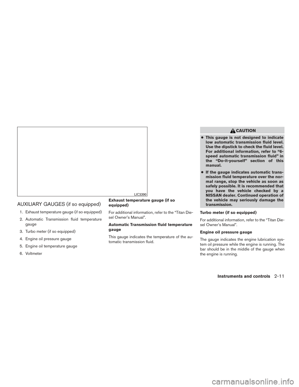 NISSAN TITAN 2017 2.G Owners Manual AUXILIARY GAUGES (if so equipped)
1. Exhaust temperature gauge (if so equipped)
2. Automatic Transmission fluid temperaturegauge
3. Turbo meter (if so equipped)
4. Engine oil pressure gauge
5. Engine 