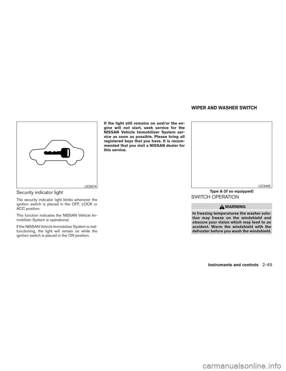 NISSAN TITAN 2017 2.G Owners Manual Security indicator light
The security indicator light blinks whenever the
ignition switch is placed in the OFF, LOCK or
ACC position.
This function indicates the NISSAN Vehicle Im-
mobilizer System is