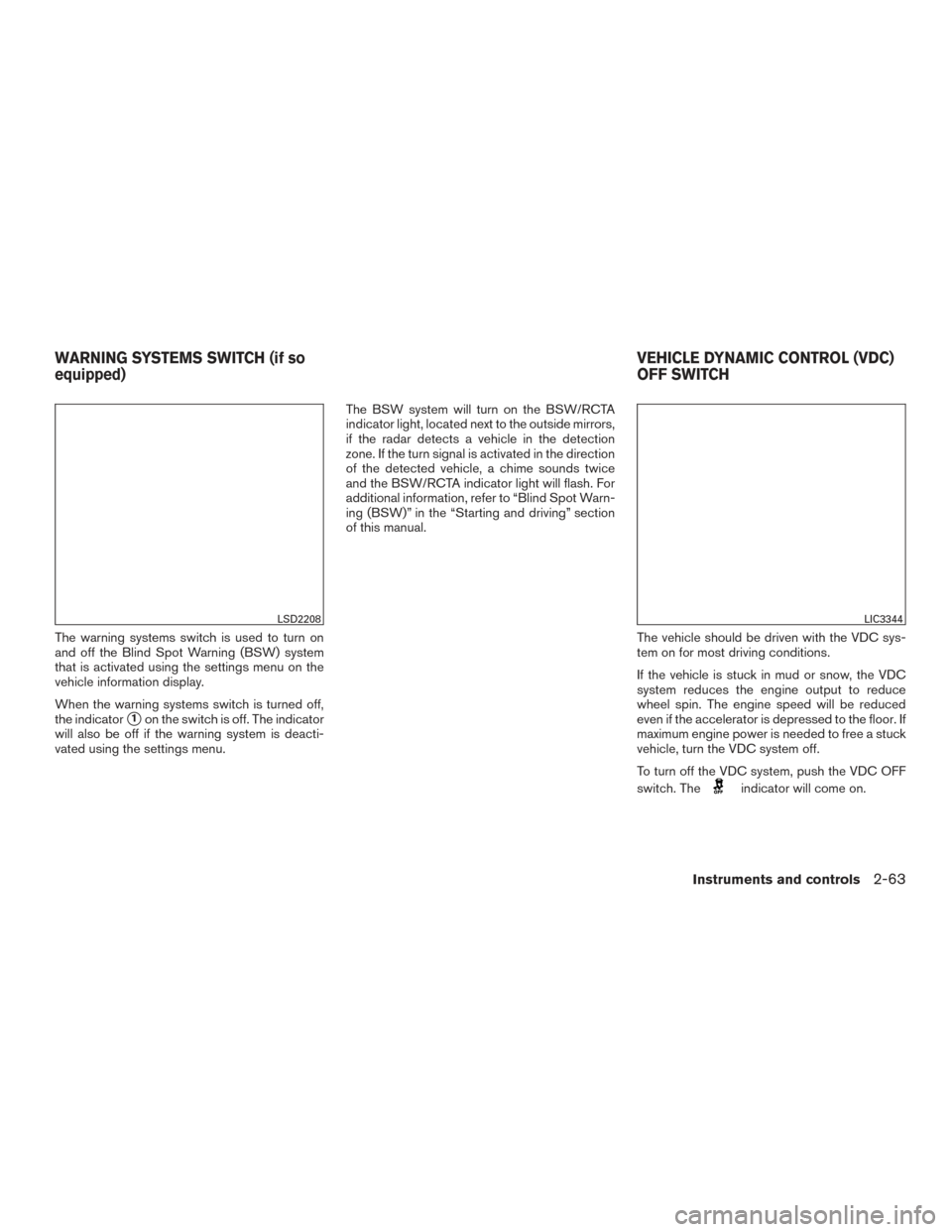 NISSAN TITAN 2017 2.G Owners Manual The warning systems switch is used to turn on
and off the Blind Spot Warning (BSW) system
that is activated using the settings menu on the
vehicle information display.
When the warning systems switch NISSAN TITAN 2017 2.G Owners Manual The warning systems switch is used to turn on
and off the Blind Spot Warning (BSW) system
that is activated using the settings menu on the
vehicle information display.
When the warning systems switch
