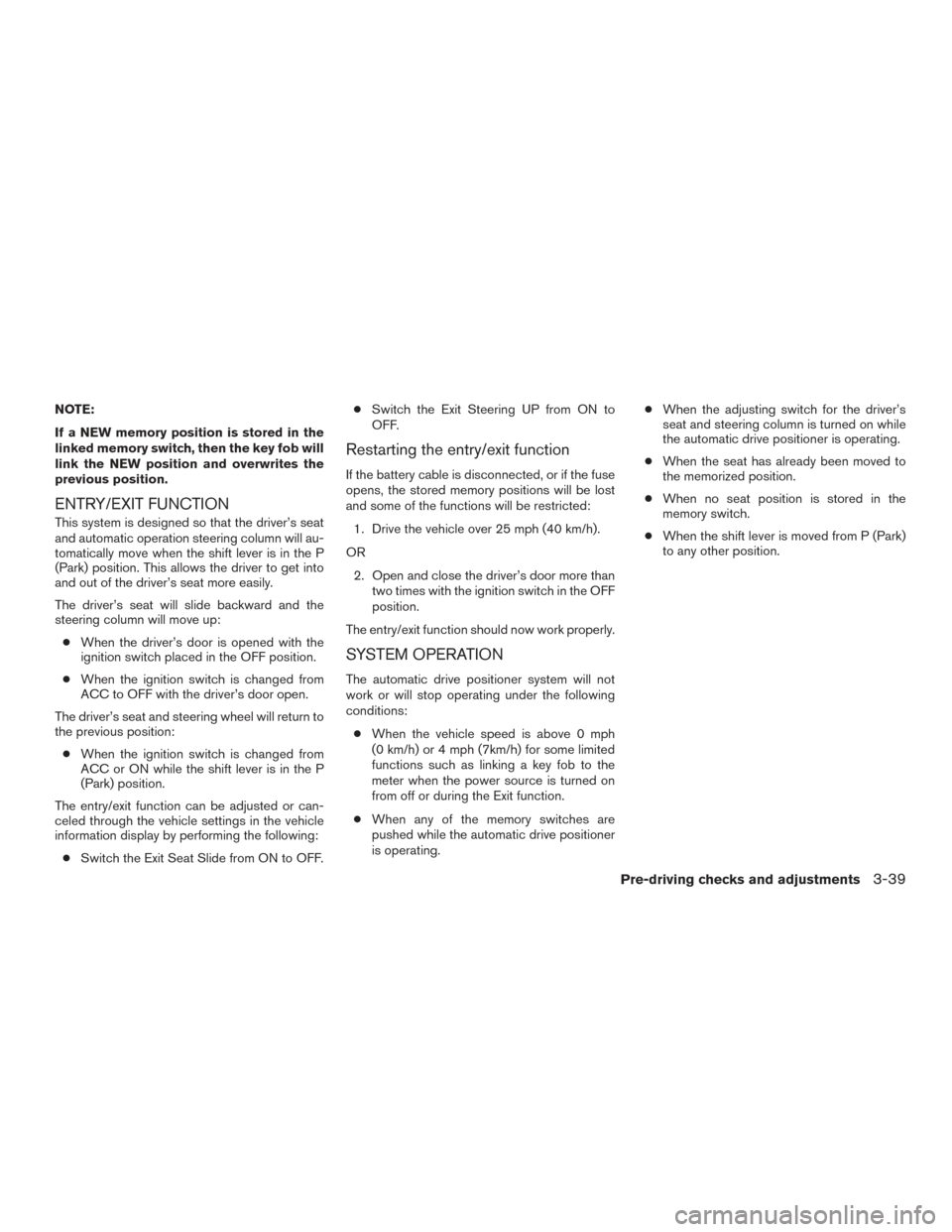 NISSAN TITAN 2017 2.G Owners Manual NOTE:
If a NEW memory position is stored in the
linked memory switch, then the key fob will
link the NEW position and overwrites the
previous position.
ENTRY/EXIT FUNCTION
This system is designed so t