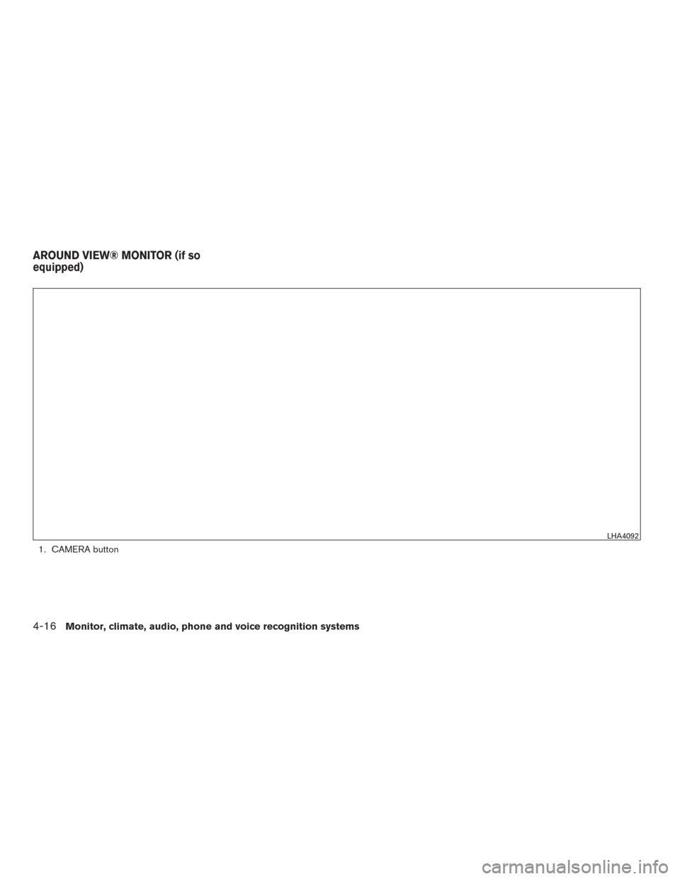 NISSAN TITAN 2017 2.G Owners Manual 1. CAMERA button
LHA4092
AROUND VIEW® MONITOR (if so
equipped)
4-16Monitor, climate, audio, phone and voice recognition systems 