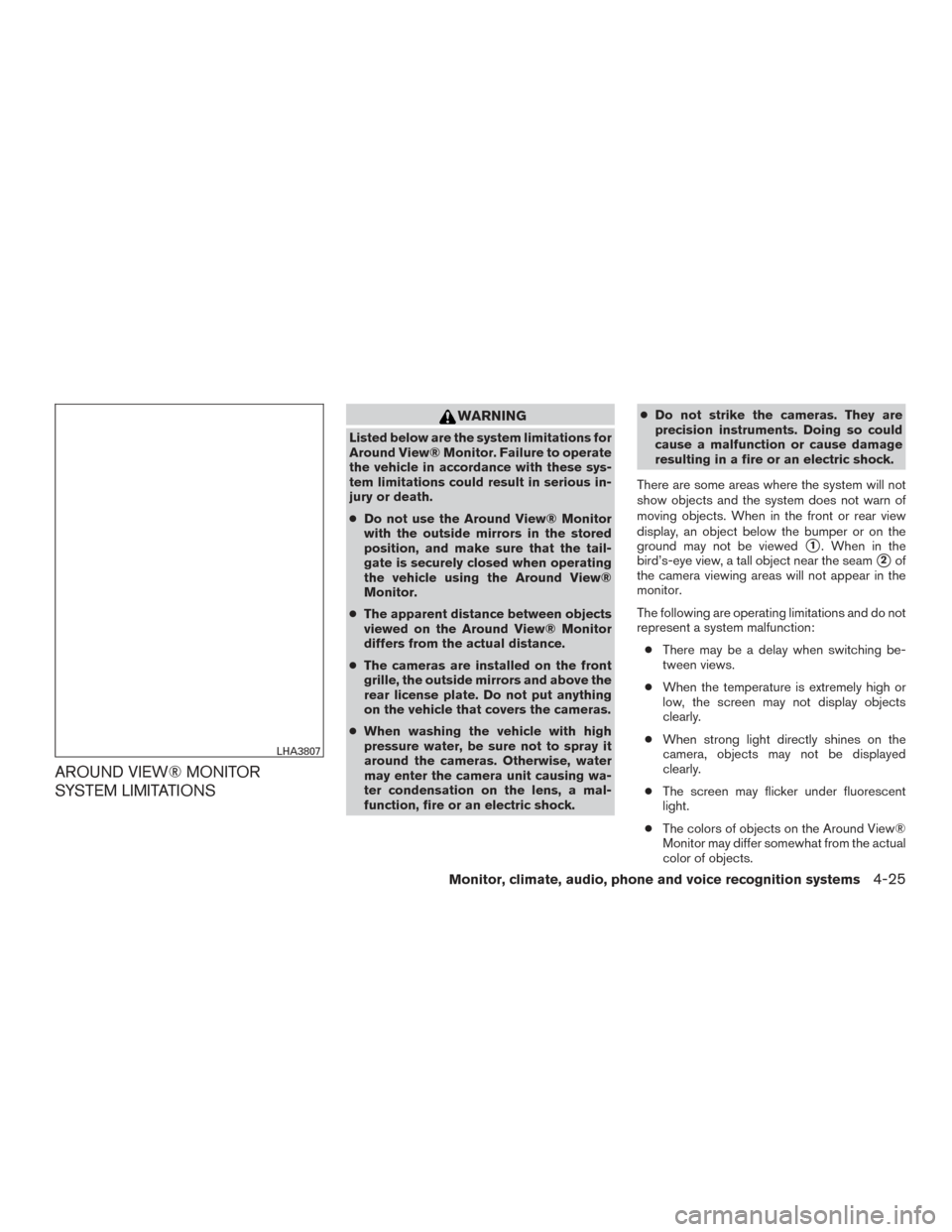 NISSAN TITAN 2017 2.G Owners Manual AROUND VIEW® MONITOR
SYSTEM LIMITATIONS
WARNING
Listed below are the system limitations for
Around View® Monitor. Failure to operate
the vehicle in accordance with these sys-
tem limitations could r