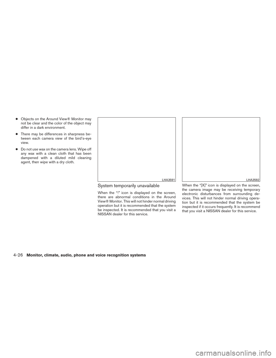 NISSAN TITAN 2017 2.G Owners Manual ●Objects on the Around View® Monitor may
not be clear and the color of the object may
differ in a dark environment.
● There may be differences in sharpness be-
tween each camera view of the bird