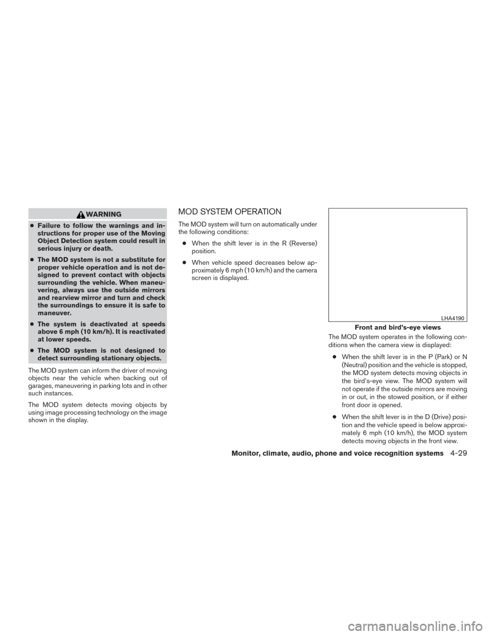NISSAN TITAN 2017 2.G Owners Manual WARNING
●Failure to follow the warnings and in-
structions for proper use of the Moving
Object Detection system could result in
serious injury or death.
● The MOD system is not a substitute for
pr