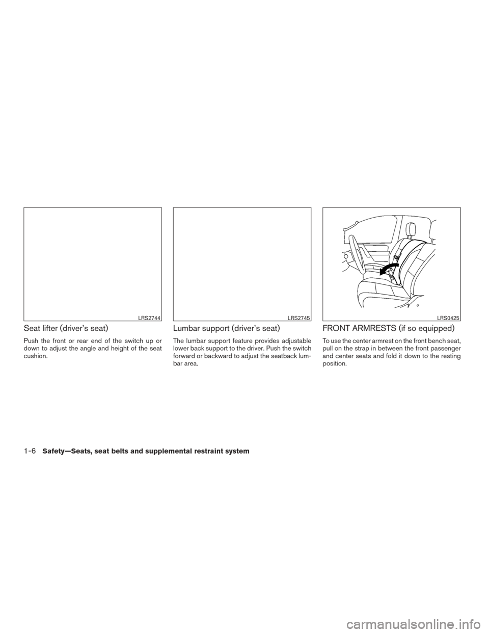 NISSAN TITAN 2017 2.G Owners Manual Seat lifter (driver’s seat)
Push the front or rear end of the switch up or
down to adjust the angle and height of the seat
cushion.
Lumbar support (driver’s seat)
The lumbar support feature provid NISSAN TITAN 2017 2.G Owners Manual Seat lifter (driver’s seat)
Push the front or rear end of the switch up or
down to adjust the angle and height of the seat
cushion.
Lumbar support (driver’s seat)
The lumbar support feature provid