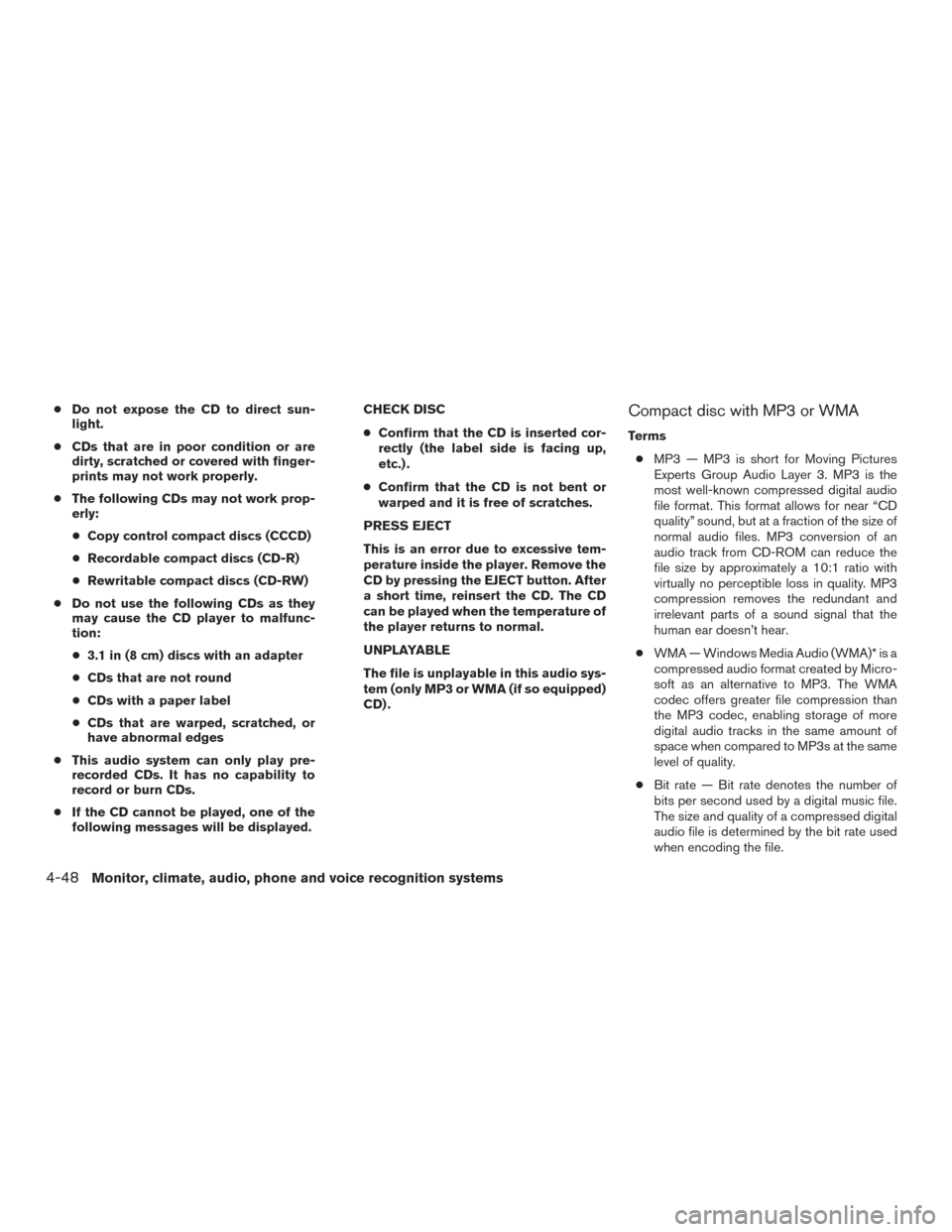 NISSAN TITAN 2017 2.G Owners Manual ●Do not expose the CD to direct sun-
light.
● CDs that are in poor condition or are
dirty, scratched or covered with finger-
prints may not work properly.
● The following CDs may not work prop-

