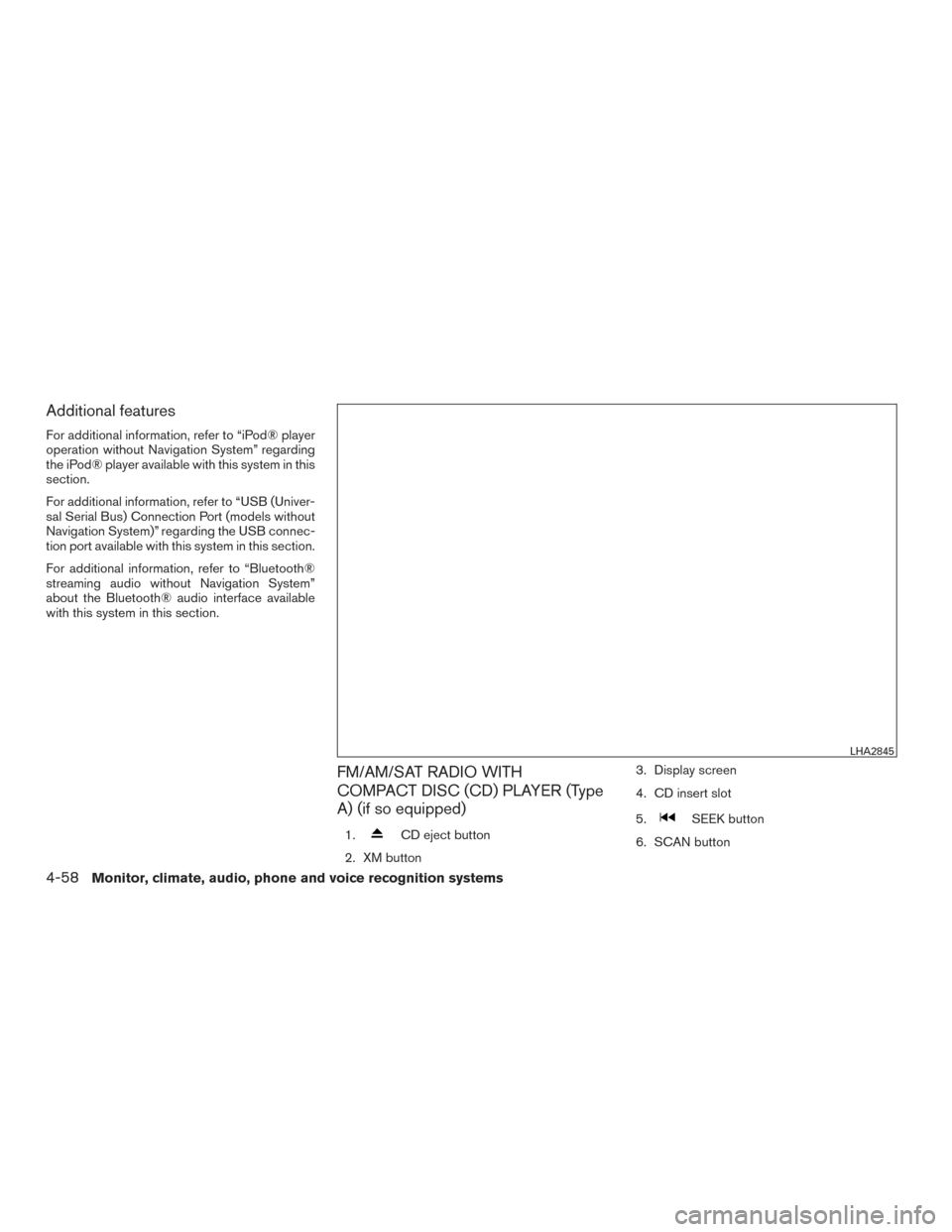 NISSAN TITAN 2017 2.G Owners Manual Additional features
For additional information, refer to “iPod® player
operation without Navigation System” regarding
the iPod® player available with this system in this
section.
For additional NISSAN TITAN 2017 2.G Owners Manual Additional features
For additional information, refer to “iPod® player
operation without Navigation System” regarding
the iPod® player available with this system in this
section.
For additional