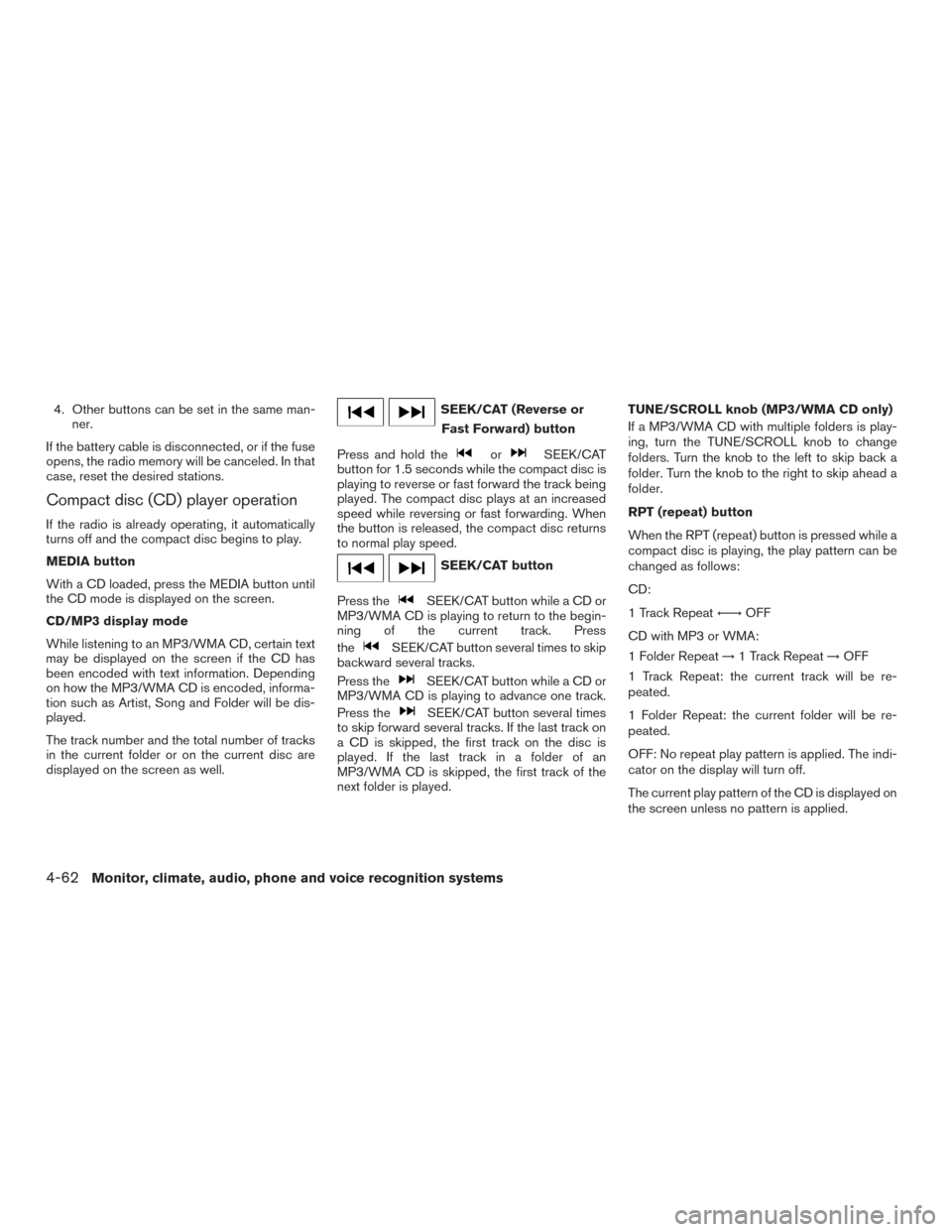 NISSAN TITAN 2017 2.G Owners Manual 4. Other buttons can be set in the same man-ner.
If the battery cable is disconnected, or if the fuse
opens, the radio memory will be canceled. In that
case, reset the desired stations.
Compact disc ( NISSAN TITAN 2017 2.G Owners Manual 4. Other buttons can be set in the same man-ner.
If the battery cable is disconnected, or if the fuse
opens, the radio memory will be canceled. In that
case, reset the desired stations.
Compact disc (