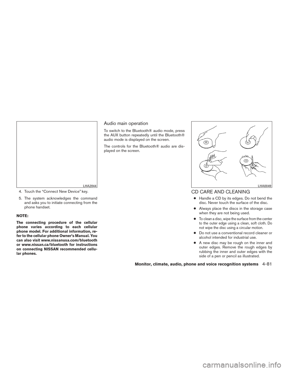 NISSAN TITAN 2017 2.G Owners Manual 4. Touch the “Connect New Device” key.
5. The system acknowledges the commandand asks you to initiate connecting from the
phone handset.
NOTE:
The connecting procedure of the cellular
phone varies NISSAN TITAN 2017 2.G Owners Manual 4. Touch the “Connect New Device” key.
5. The system acknowledges the commandand asks you to initiate connecting from the
phone handset.
NOTE:
The connecting procedure of the cellular
phone varies