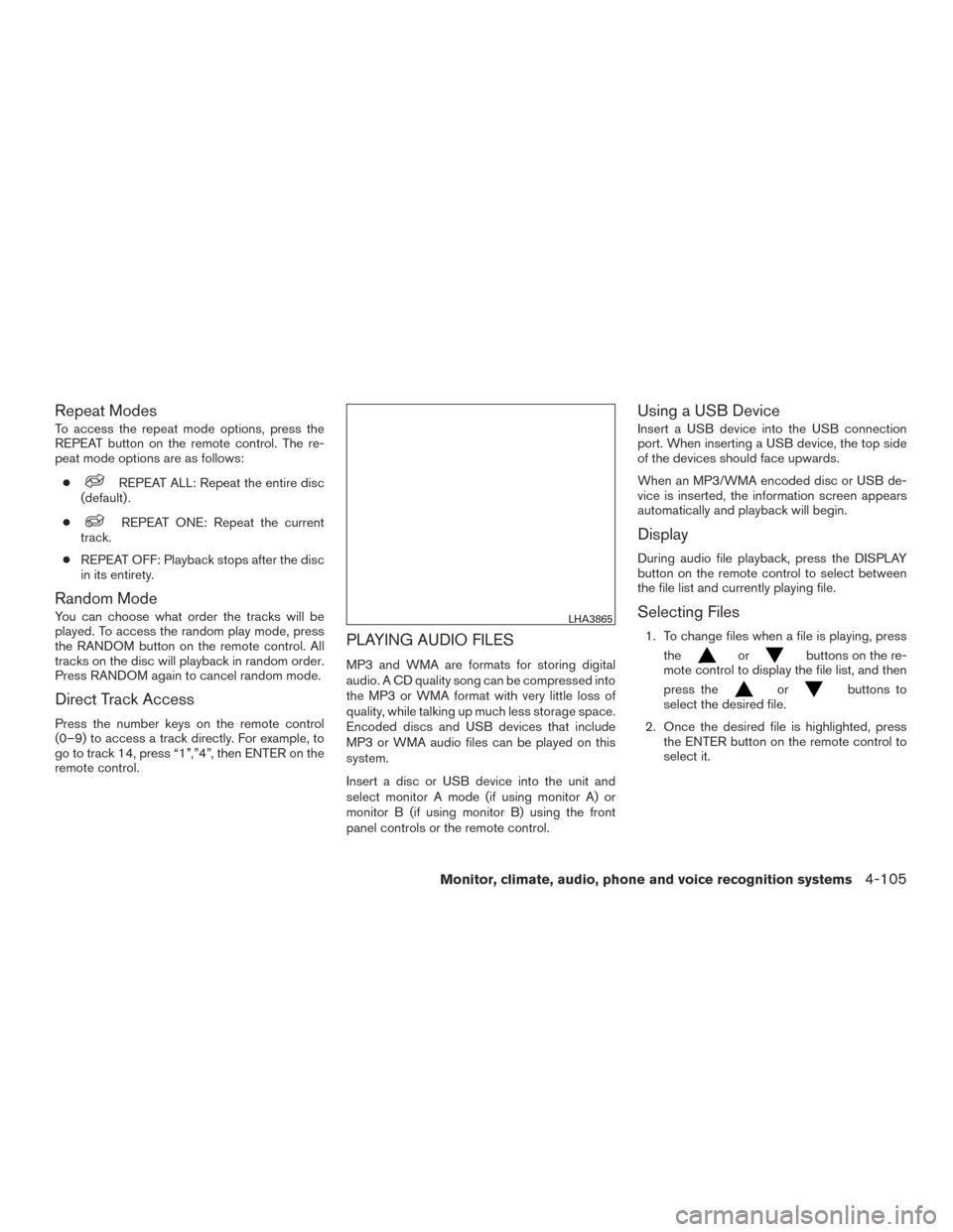 NISSAN TITAN 2017 2.G Owners Manual Repeat Modes
To access the repeat mode options, press the
REPEAT button on the remote control. The re-
peat mode options are as follows:●
REPEAT ALL: Repeat the entire disc
(default) .
●
REPEAT ON NISSAN TITAN 2017 2.G Owners Manual Repeat Modes
To access the repeat mode options, press the
REPEAT button on the remote control. The re-
peat mode options are as follows:●
REPEAT ALL: Repeat the entire disc
(default) .
●
REPEAT ON