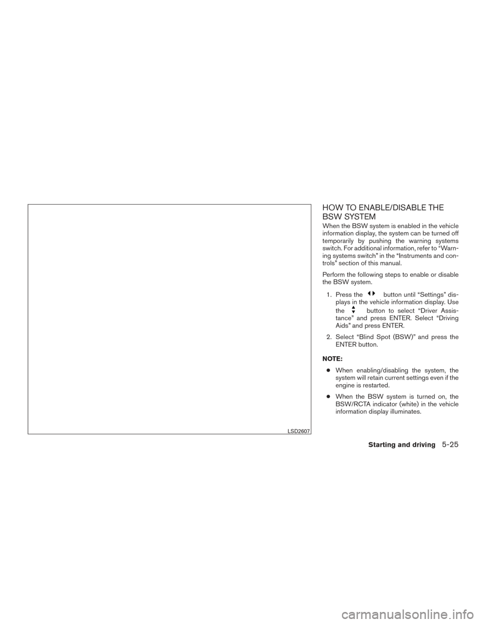 NISSAN TITAN 2017 2.G Owners Manual HOW TO ENABLE/DISABLE THE
BSW SYSTEM
When the BSW system is enabled in the vehicle
information display, the system can be turned off
temporarily by pushing the warning systems
switch. For additional i NISSAN TITAN 2017 2.G Owners Manual HOW TO ENABLE/DISABLE THE
BSW SYSTEM
When the BSW system is enabled in the vehicle
information display, the system can be turned off
temporarily by pushing the warning systems
switch. For additional i