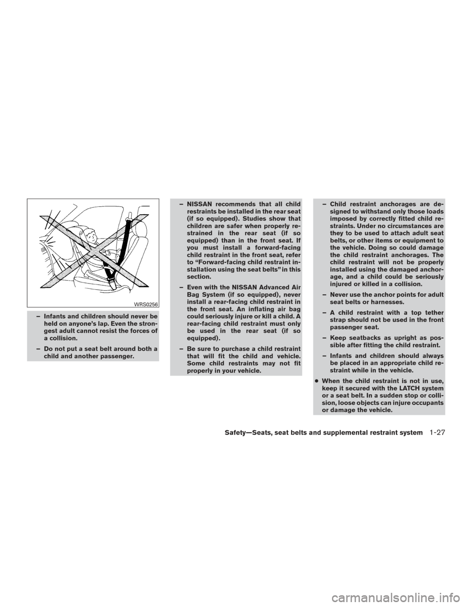 NISSAN TITAN 2017 2.G Service Manual – Infants and children should never beheld on anyone’s lap. Even the stron-
gest adult cannot resist the forces of
a collision.
– Do not put a seat belt around both a child and another passenger