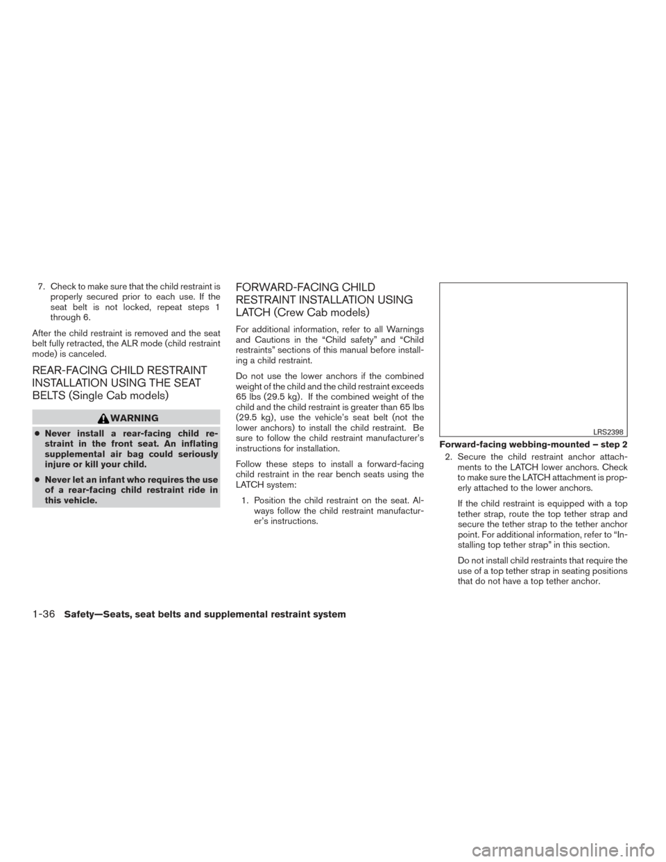 NISSAN TITAN 2017 2.G Workshop Manual 7. Check to make sure that the child restraint isproperly secured prior to each use. If the
seat belt is not locked, repeat steps 1
through 6.
After the child restraint is removed and the seat
belt fu NISSAN TITAN 2017 2.G Workshop Manual 7. Check to make sure that the child restraint isproperly secured prior to each use. If the
seat belt is not locked, repeat steps 1
through 6.
After the child restraint is removed and the seat
belt fu