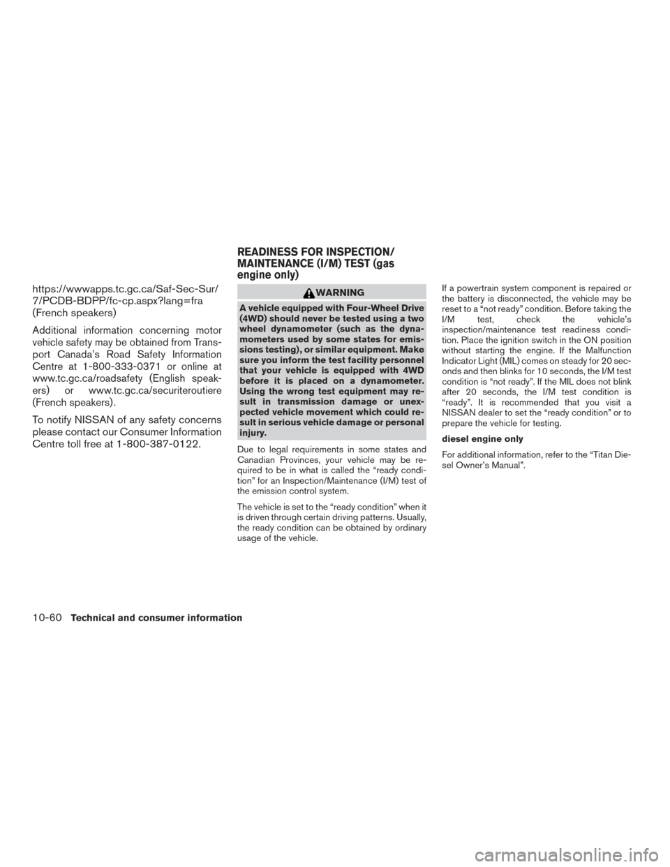 NISSAN TITAN 2017 2.G Owners Manual https://wwwapps.tc.gc.ca/Saf-Sec-Sur/
7/PCDB-BDPP/fc-cp.aspx?lang=fra
(French speakers)
Additional information concerning motor
vehicle safety may be obtained from Trans-
port Canada’s Road Safety I NISSAN TITAN 2017 2.G Owners Manual https://wwwapps.tc.gc.ca/Saf-Sec-Sur/
7/PCDB-BDPP/fc-cp.aspx?lang=fra
(French speakers)
Additional information concerning motor
vehicle safety may be obtained from Trans-
port Canada’s Road Safety I