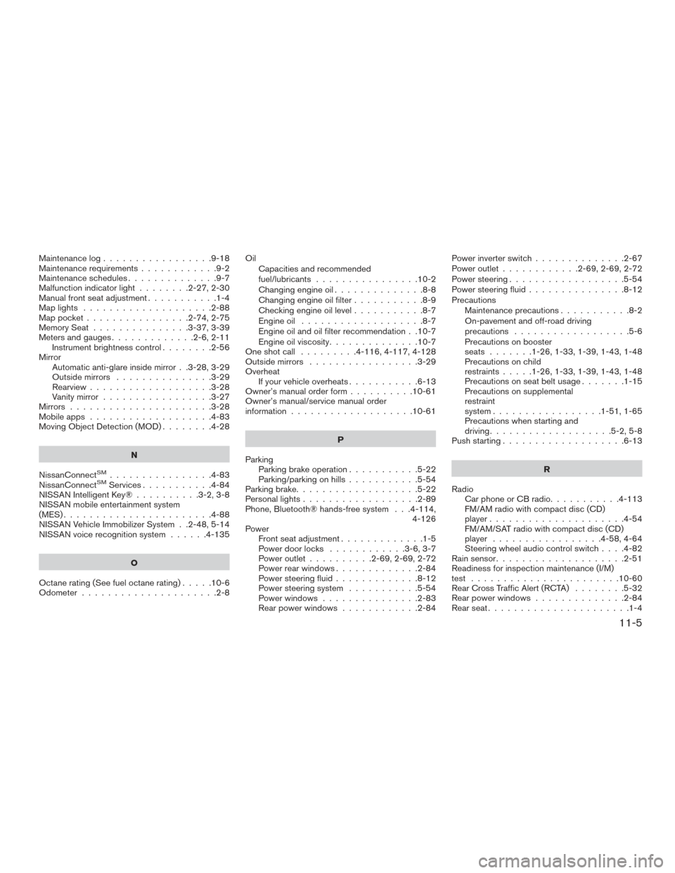 NISSAN TITAN 2017 2.G Owners Manual Maintenance log.................9-18
Maintenance requirements ............9-2
Maintenance schedules ..............9-7
Malfunction indicator light ........2-27,2-30
Manual front seat adjustment ....... NISSAN TITAN 2017 2.G Owners Manual Maintenance log.................9-18
Maintenance requirements ............9-2
Maintenance schedules ..............9-7
Malfunction indicator light ........2-27,2-30
Manual front seat adjustment .......
