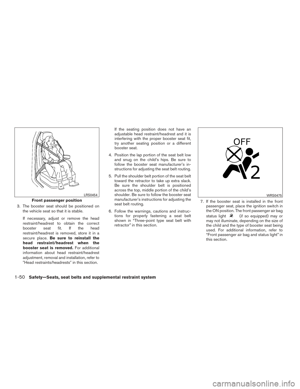 NISSAN TITAN 2017 2.G Manual PDF 3. The booster seat should be positioned onthe vehicle seat so that it is stable.
If necessary, adjust or remove the head
restraint/headrest to obtain the correct
booster seat fit. If the head
restrai NISSAN TITAN 2017 2.G Manual PDF 3. The booster seat should be positioned onthe vehicle seat so that it is stable.
If necessary, adjust or remove the head
restraint/headrest to obtain the correct
booster seat fit. If the head
restrai
