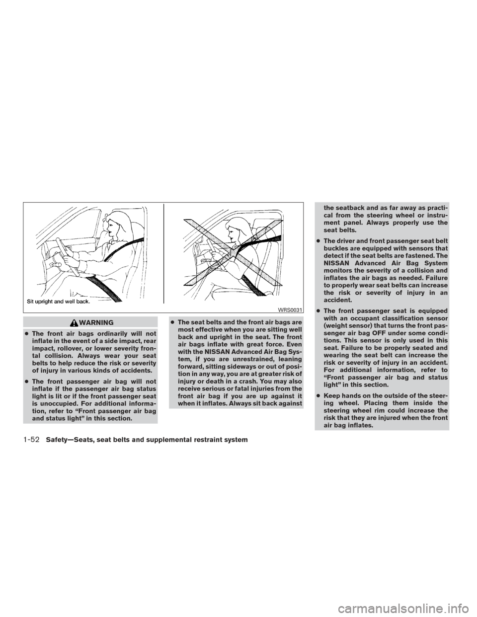 NISSAN TITAN 2017 2.G Manual PDF WARNING
●The front air bags ordinarily will not
inflate in the event of a side impact, rear
impact, rollover, or lower severity fron-
tal collision. Always wear your seat
belts to help reduce the ri NISSAN TITAN 2017 2.G Manual PDF WARNING
●The front air bags ordinarily will not
inflate in the event of a side impact, rear
impact, rollover, or lower severity fron-
tal collision. Always wear your seat
belts to help reduce the ri