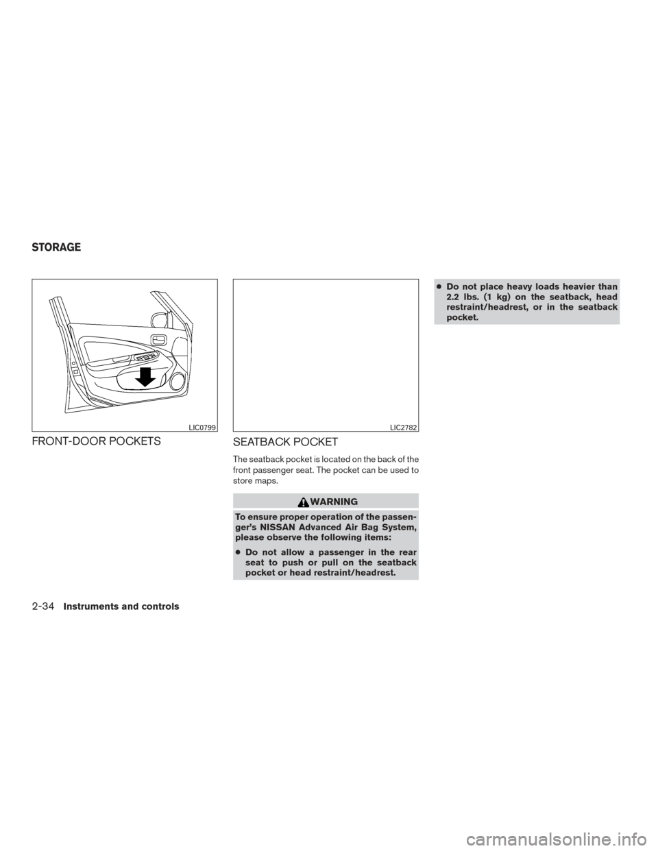 NISSAN VERSA NOTE 2017 2.G Owners Manual FRONT-DOOR POCKETSSEATBACK POCKET
The seatback pocket is located on the back of the
front passenger seat. The pocket can be used to
store maps.
WARNING
To ensure proper operation of the passen-
ger’