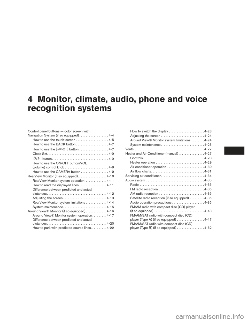 NISSAN VERSA NOTE 2017 2.G Owners Manual 4 Monitor, climate, audio, phone and voice
recognition systems
Control panel buttons — color screen with
Navigation System (if so equipped)..................4-4
How to use the touch-screen . . .....