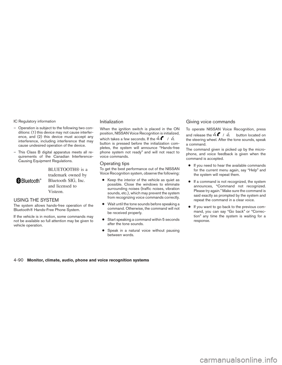 NISSAN VERSA NOTE 2017 2.G Owners Manual IC Regulatory information
– Operation is subject to the following two con-ditions: (1) this device may not cause interfer-
ence, and (2) this device must accept any
interference, including interfere NISSAN VERSA NOTE 2017 2.G Owners Manual IC Regulatory information
– Operation is subject to the following two con-ditions: (1) this device may not cause interfer-
ence, and (2) this device must accept any
interference, including interfere