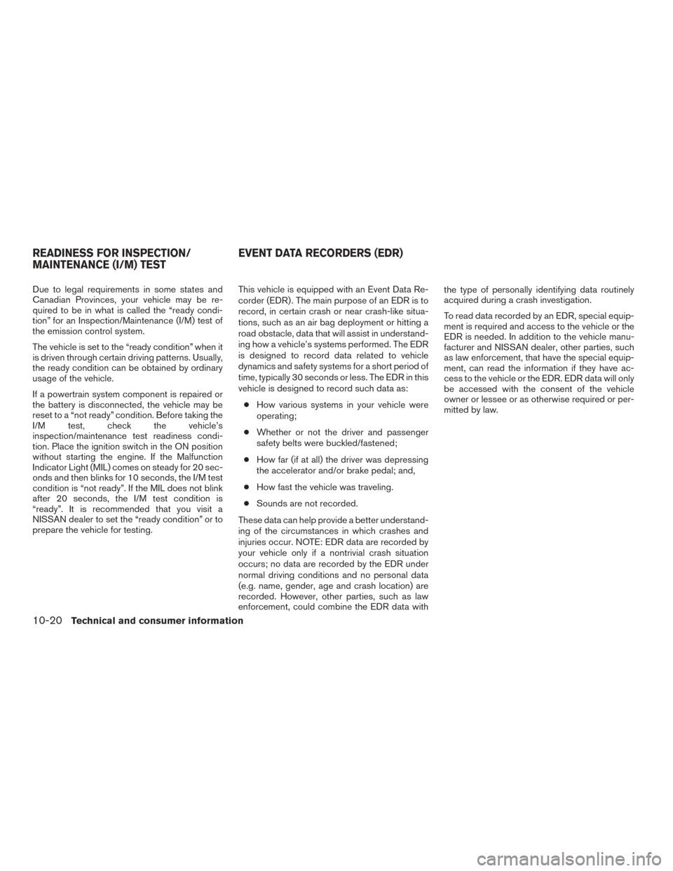 NISSAN VERSA NOTE 2017 2.G Owners Manual Due to legal requirements in some states and
Canadian Provinces, your vehicle may be re-
quired to be in what is called the “ready condi-
tion” for an Inspection/Maintenance (I/M) test of
the emis NISSAN VERSA NOTE 2017 2.G Owners Manual Due to legal requirements in some states and
Canadian Provinces, your vehicle may be re-
quired to be in what is called the “ready condi-
tion” for an Inspection/Maintenance (I/M) test of
the emis
