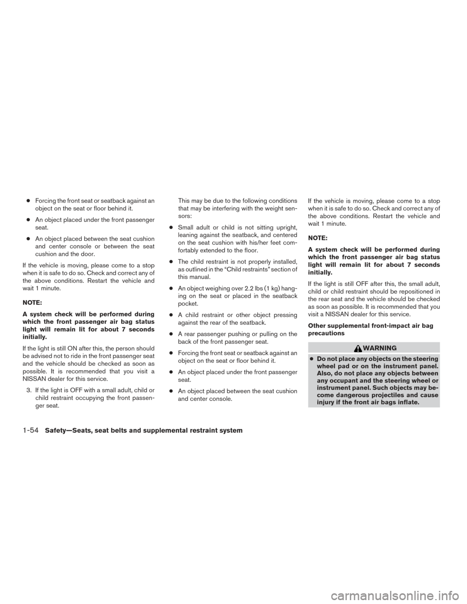 NISSAN VERSA NOTE 2017 2.G Manual PDF ●Forcing the front seat or seatback against an
object on the seat or floor behind it.
● An object placed under the front passenger
seat.
● An object placed between the seat cushion
and center co NISSAN VERSA NOTE 2017 2.G Manual PDF ●Forcing the front seat or seatback against an
object on the seat or floor behind it.
● An object placed under the front passenger
seat.
● An object placed between the seat cushion
and center co