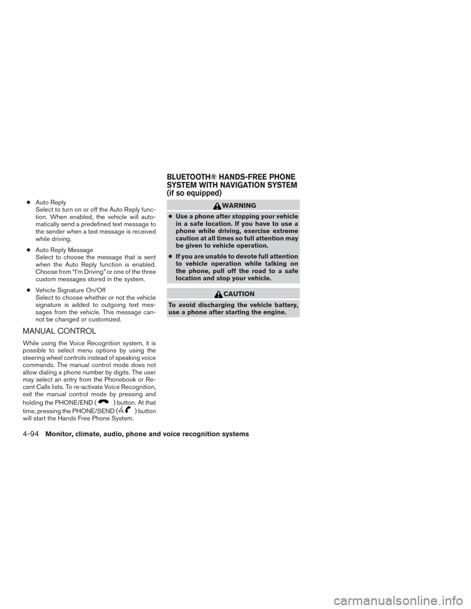 NISSAN VERSA SEDAN 2017 2.G Owners Manual ●Auto Reply
Select to turn on or off the Auto Reply func-
tion. When enabled, the vehicle will auto-
matically send a predefined text message to
the sender when a text message is received
while driv