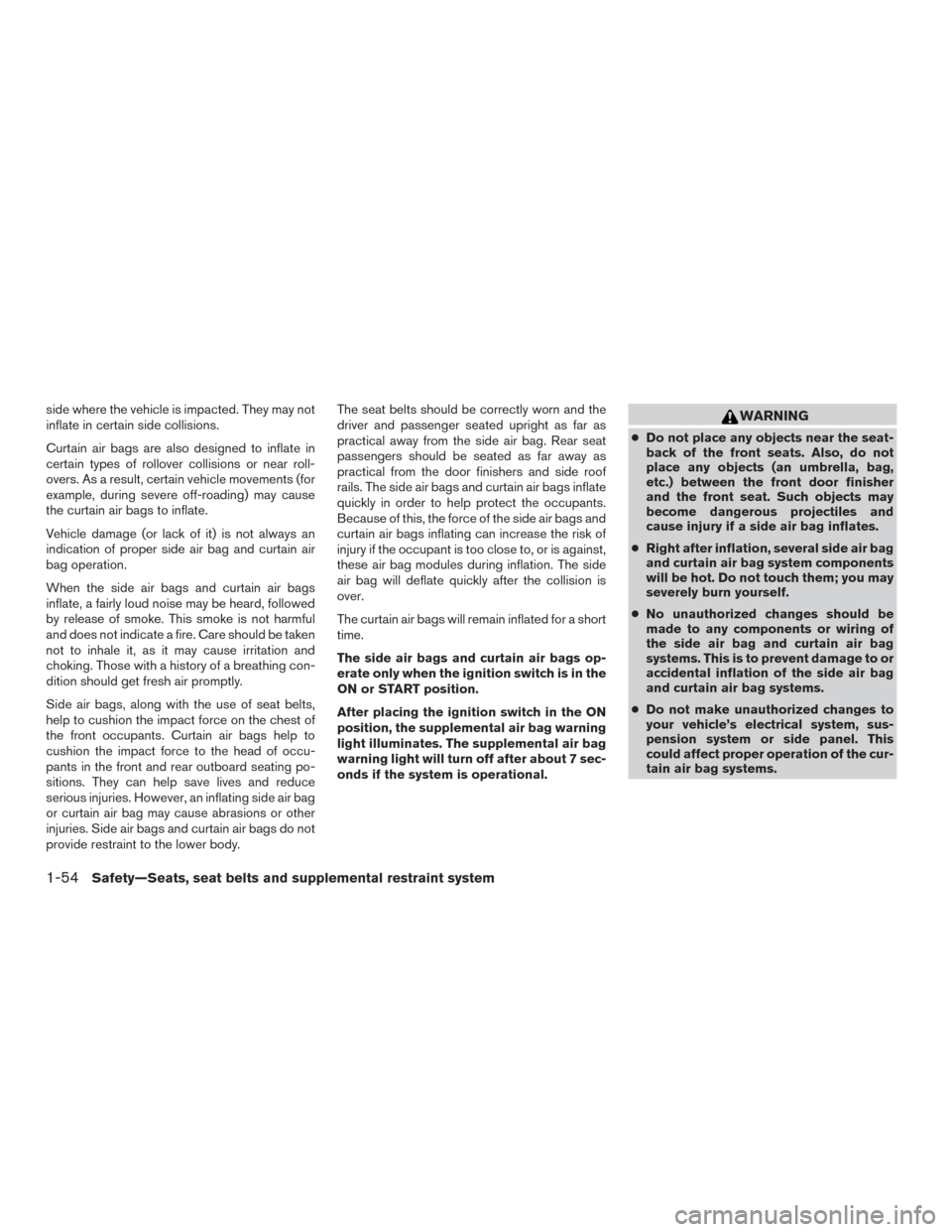 NISSAN VERSA SEDAN 2017 2.G Manual PDF side where the vehicle is impacted. They may not
inflate in certain side collisions.
Curtain air bags are also designed to inflate in
certain types of rollover collisions or near roll-
overs. As a res NISSAN VERSA SEDAN 2017 2.G Manual PDF side where the vehicle is impacted. They may not
inflate in certain side collisions.
Curtain air bags are also designed to inflate in
certain types of rollover collisions or near roll-
overs. As a res