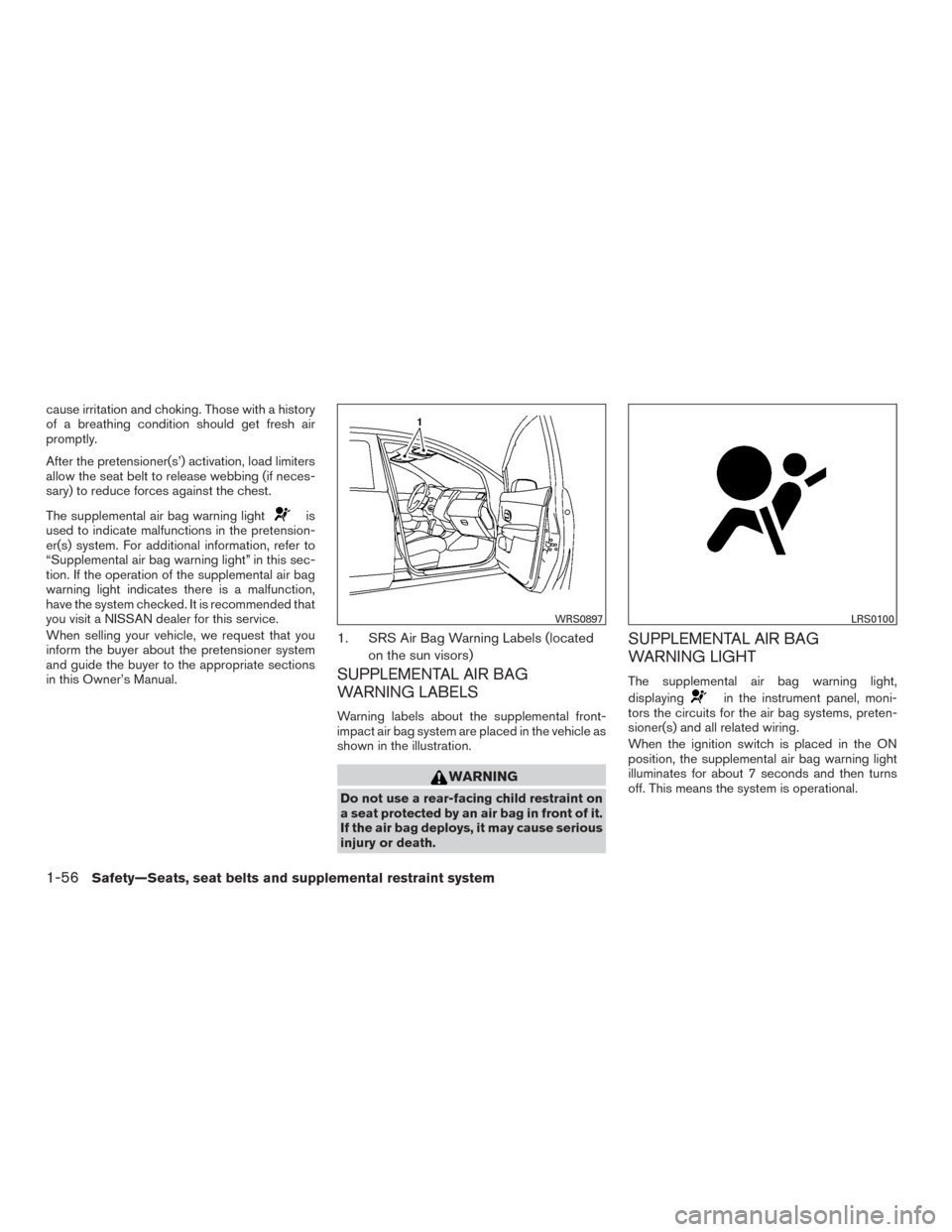 NISSAN VERSA SEDAN 2017 2.G Manual PDF cause irritation and choking. Those with a history
of a breathing condition should get fresh air
promptly.
After the pretensioner(s’) activation, load limiters
allow the seat belt to release webbing NISSAN VERSA SEDAN 2017 2.G Manual PDF cause irritation and choking. Those with a history
of a breathing condition should get fresh air
promptly.
After the pretensioner(s’) activation, load limiters
allow the seat belt to release webbing