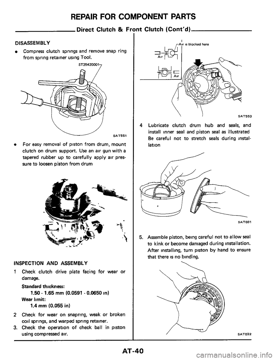 NISSAN 300ZX 1984 Z31 Automatic Transmission Owners Guide REPAIR FOR COMPONENT PARTS
Direct Clutch & Front Clutch (Contd)
DISASSEMBLY
Compress clutch springs and remove snap ring
from spring retainer using
Tool.
e For easy removal of piston NISSAN 300ZX 1984 Z31 Automatic Transmission Owners Guide REPAIR FOR COMPONENT PARTS
Direct Clutch & Front Clutch (Contd)
DISASSEMBLY
Compress clutch springs and remove snap ring
from spring retainer using
Tool.
e For easy removal of piston